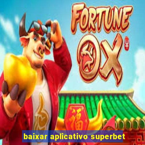 baixar aplicativo superbet